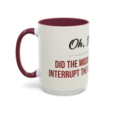Funny Oh I'm Sorry mug