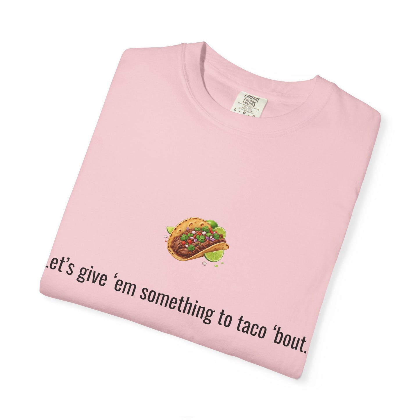 Taco Illustration Let's give 'em something to taco 'bout T-Shirt