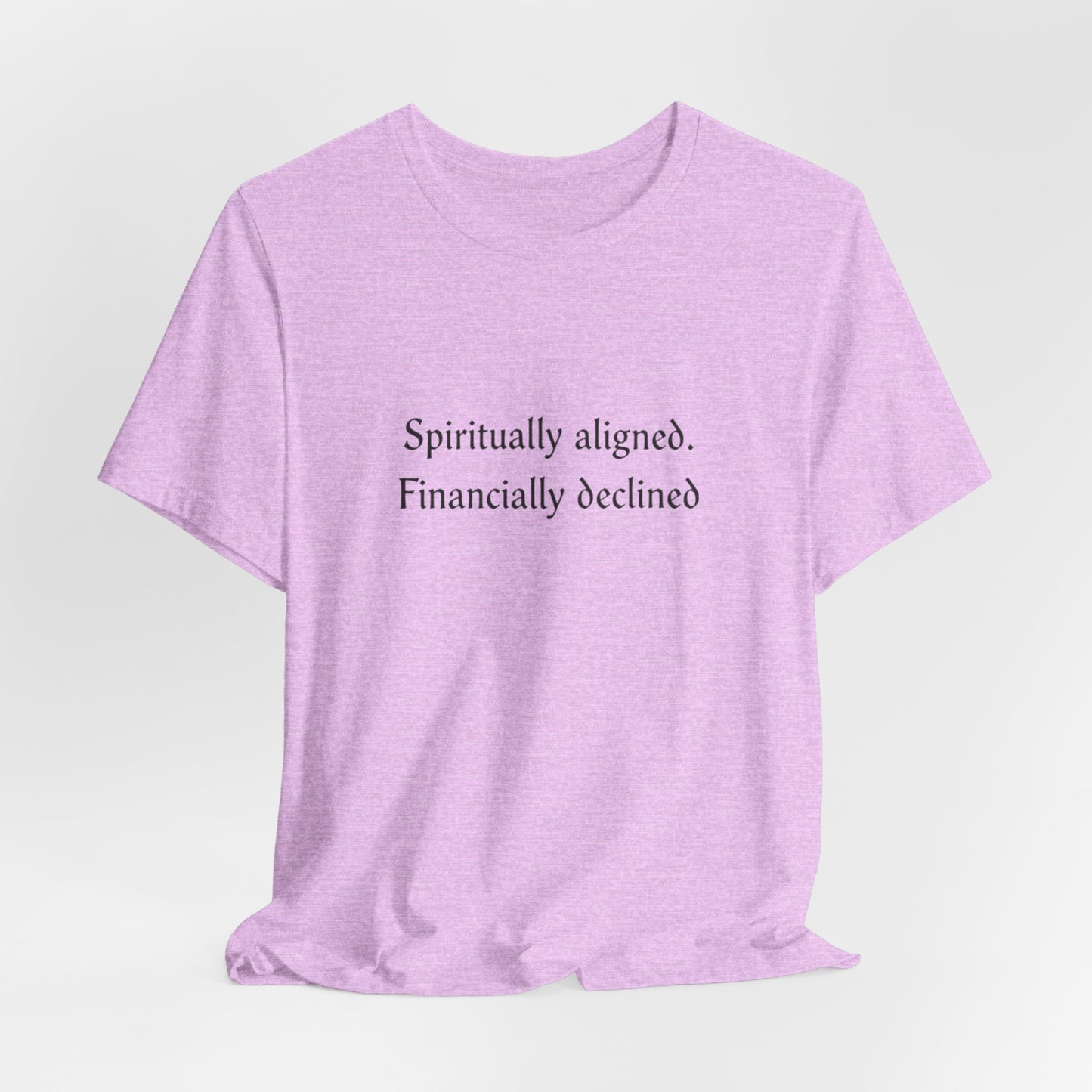 Spiritually aligned financially declined T-Shirt | Funny Spiritual Quote Tee