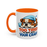 Too Tired to Deal With Your Crap Mug | Accent Coffee Mug 11oz 15oz