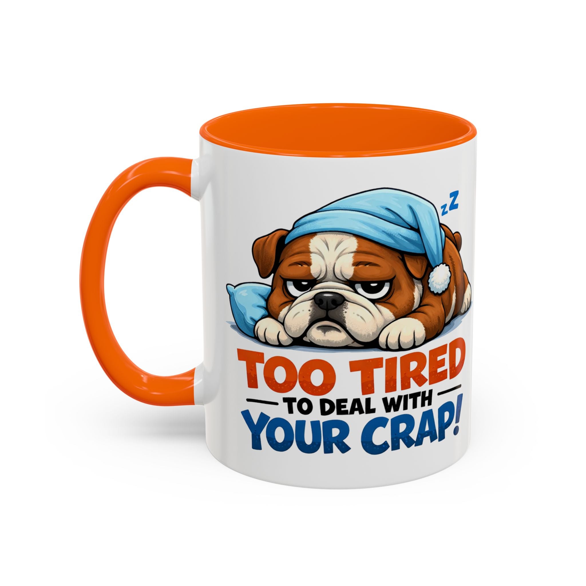 Too Tired to Deal With Your Crap Mug | Accent Coffee Mug 11oz 15oz