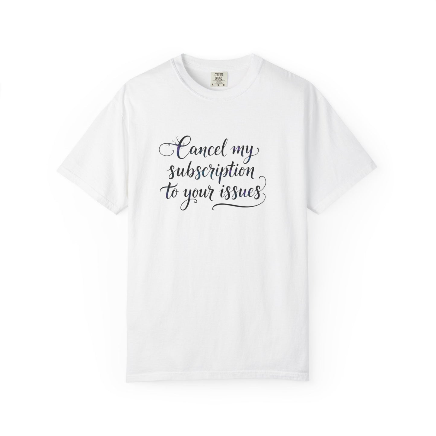 Cancel my subscription to your issues T-Shirt | Minimal Text Tee