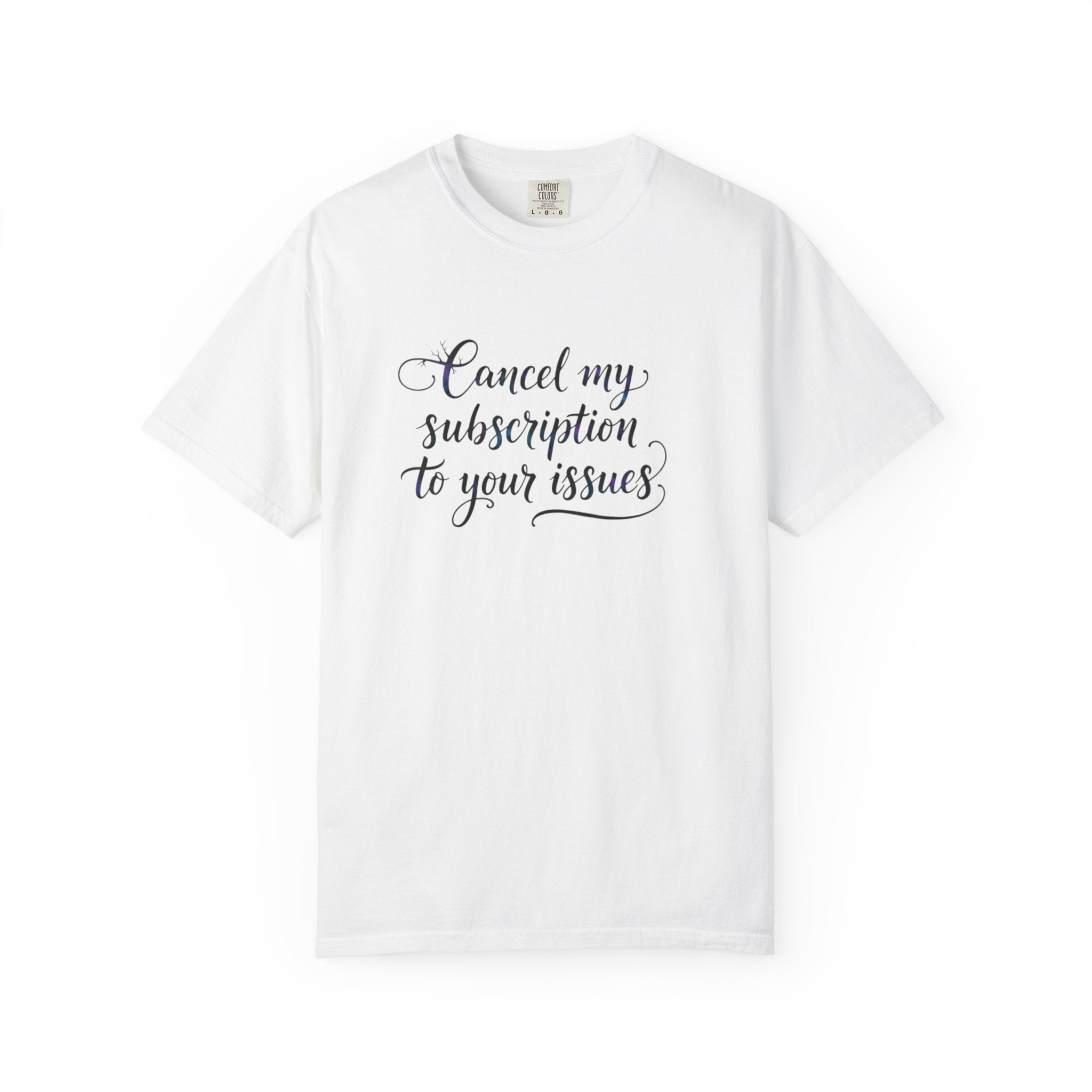 Cancel my subscription to your issues T-Shirt | Minimal Text Tee