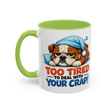 Too Tired to Deal With Your Crap Mug | Accent Coffee Mug 11oz 15oz