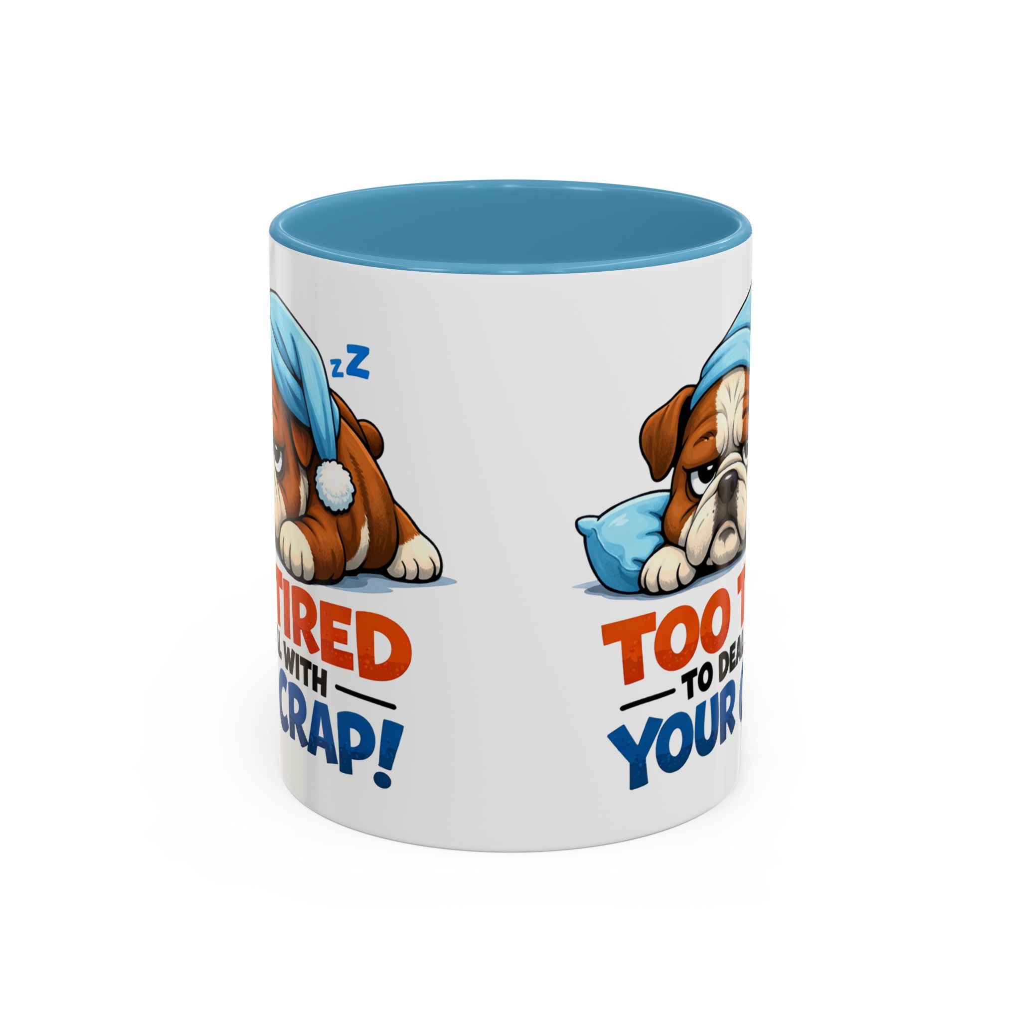 Too Tired to Deal With Your Crap Mug | Accent Coffee Mug 11oz 15oz