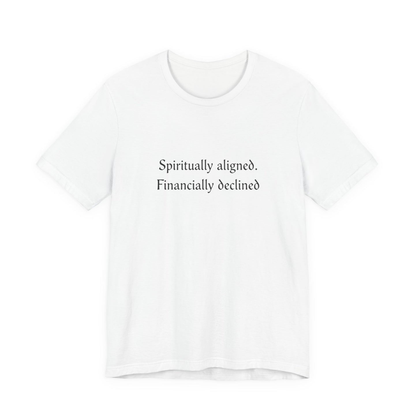Spiritually aligned financially declined T-Shirt | Funny Spiritual Quote Tee