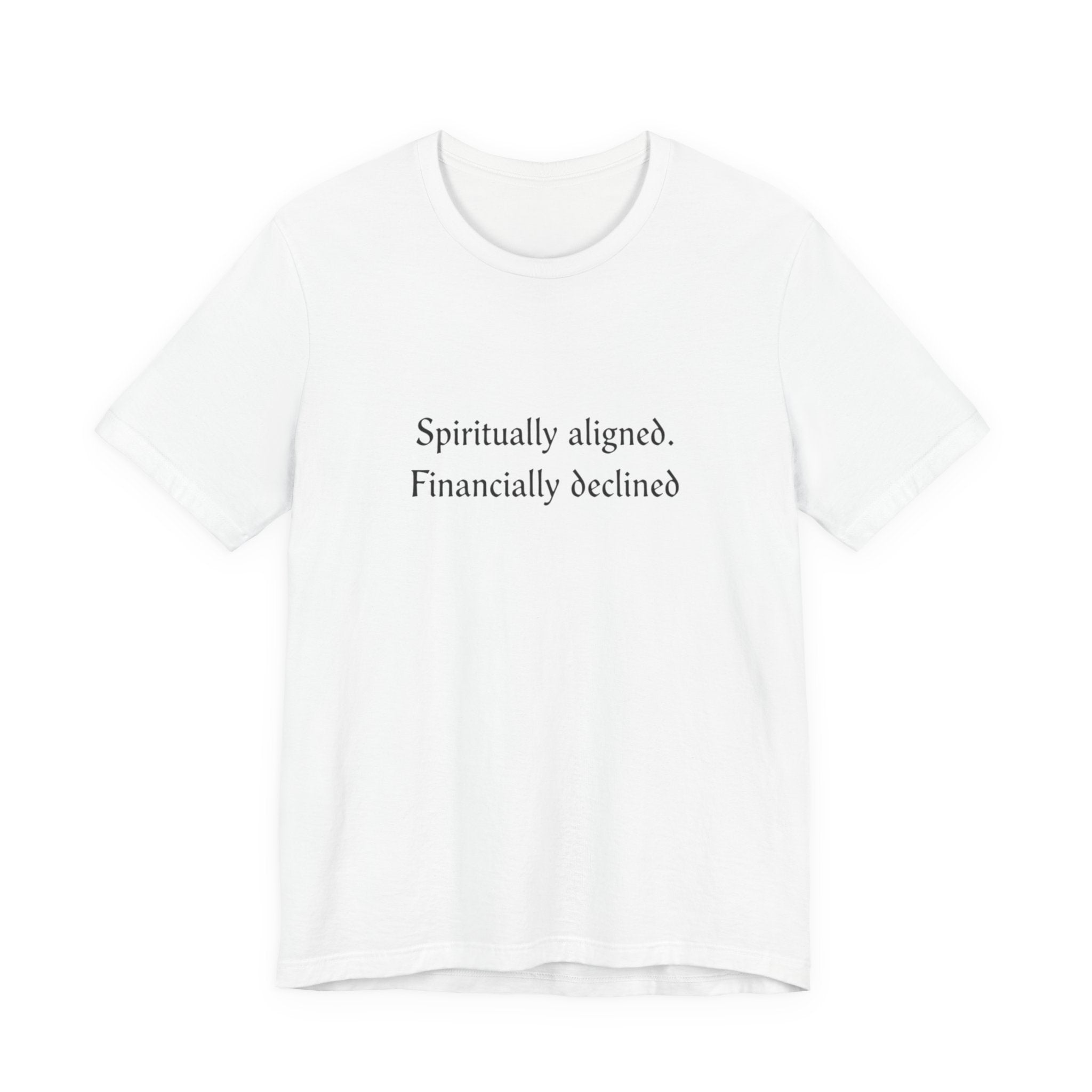 Spiritually aligned financially declined T-Shirt | Funny Spiritual Quote Tee