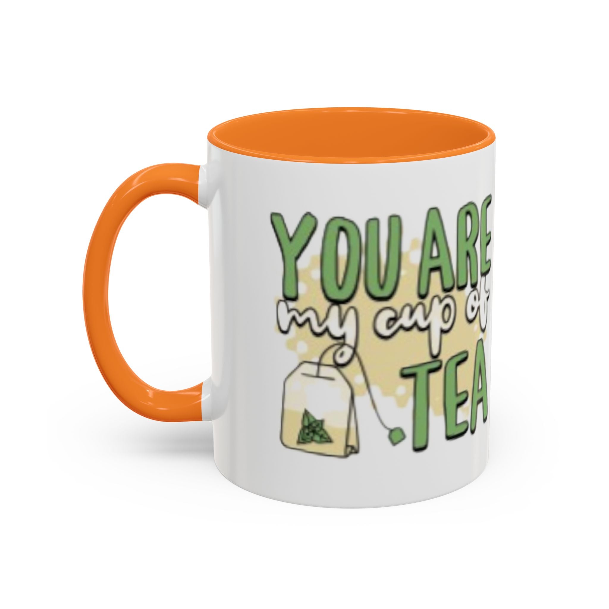 You Are My Cup Of Tea mug | Ceramic Tea Quote Mug, 11oz 15oz