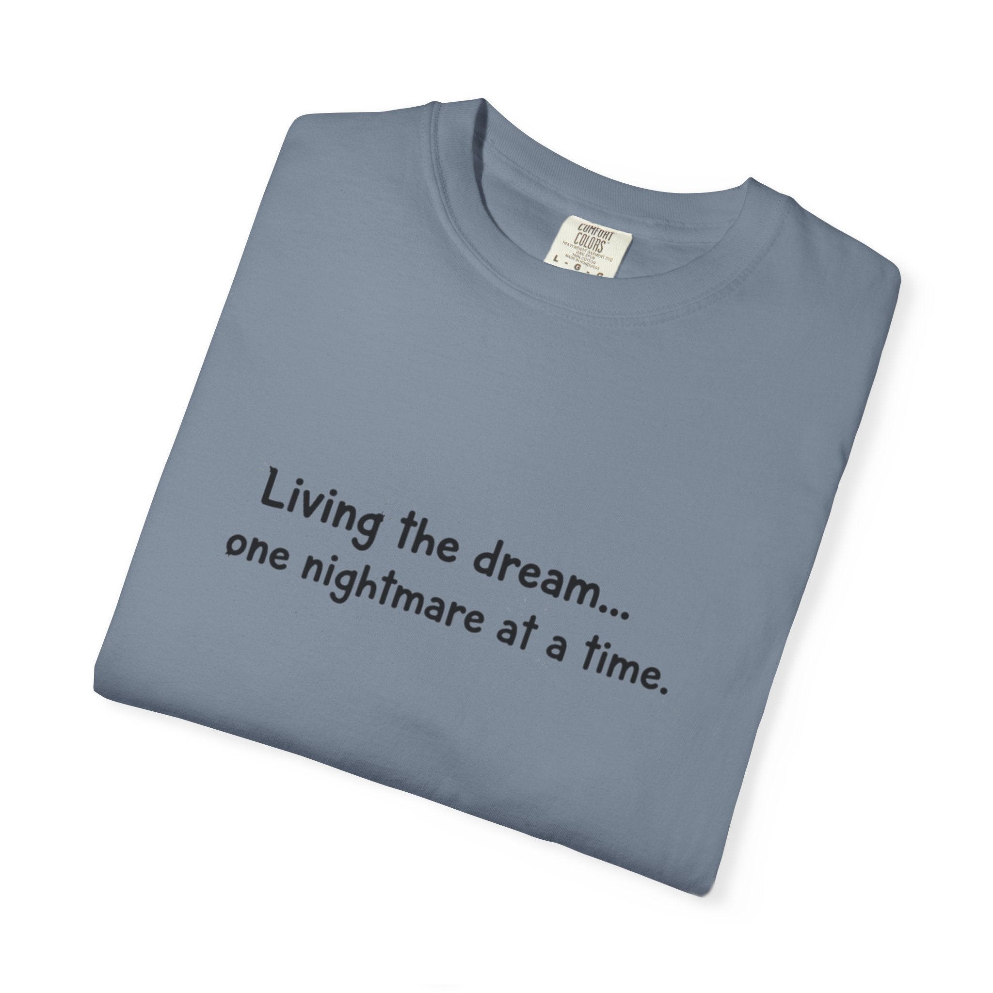 Living the dream... one nightmare at a time T-shirt | Funny Sarcastic Quote Tee