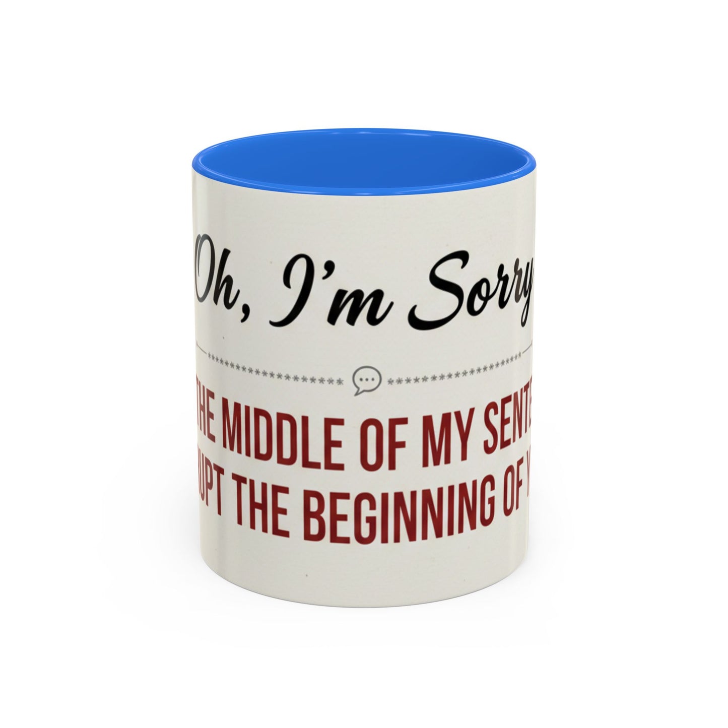 Funny Oh I'm Sorry mug
