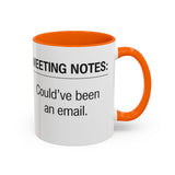 Meeting Notes: Could've Been an Email mug | Accent Coffee Mug 11oz 15oz