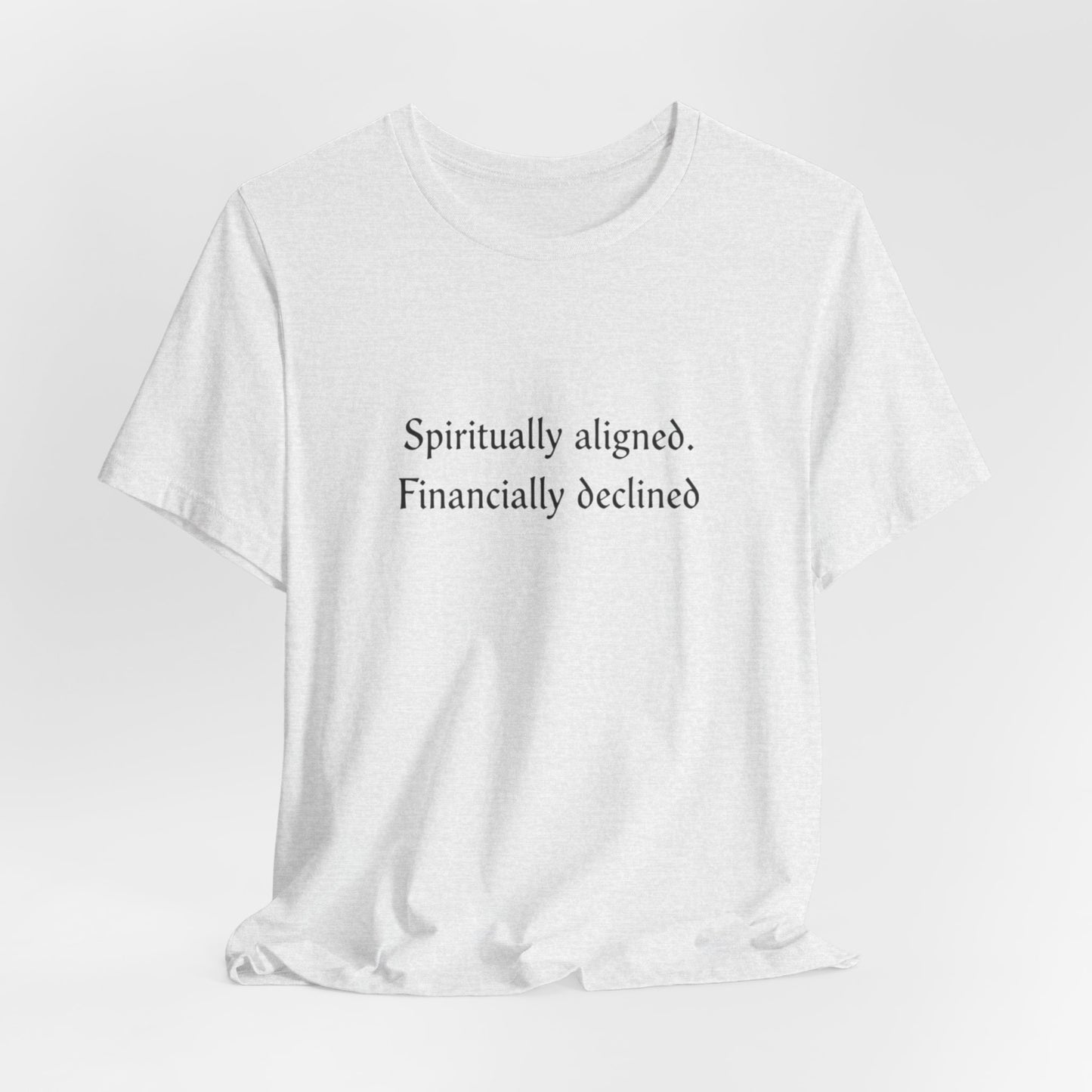 Spiritually aligned financially declined T-Shirt | Funny Spiritual Quote Tee
