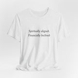 Spiritually aligned financially declined T-Shirt | Funny Spiritual Quote Tee