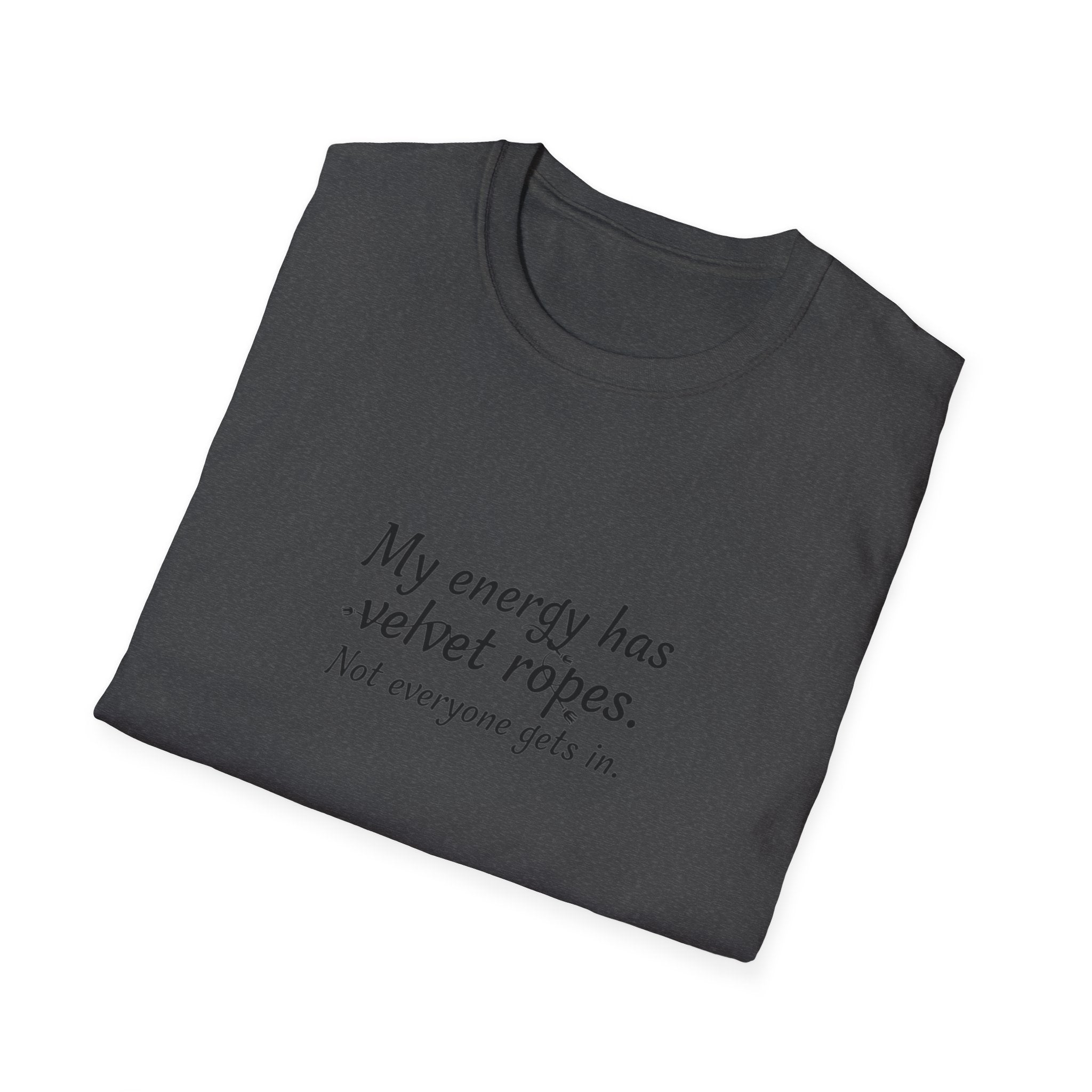 My energy has velvet ropes - Unisex Softstyle T-Shirt