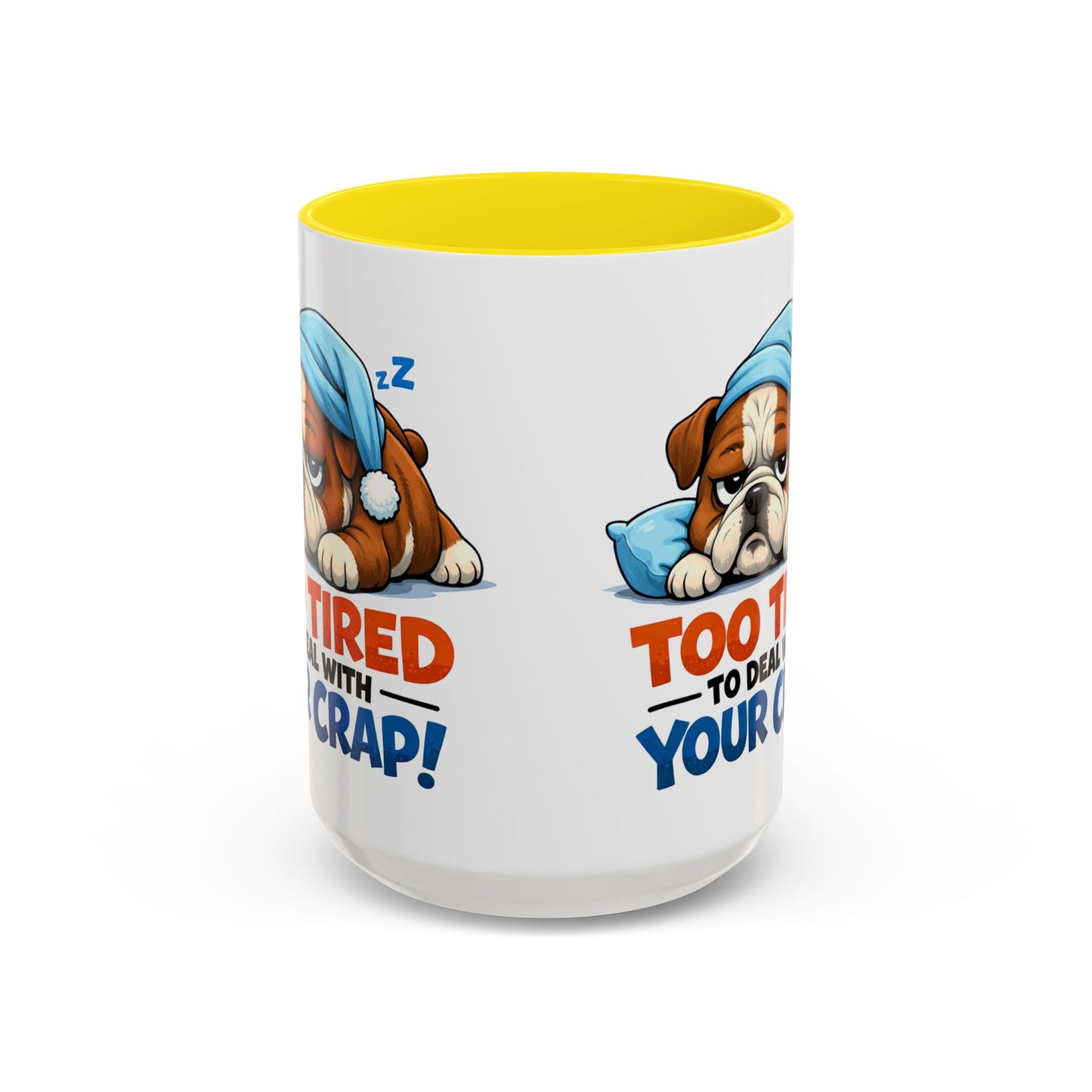 Too Tired to Deal With Your Crap Mug | Accent Coffee Mug 11oz 15oz