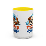 Too Tired to Deal With Your Crap Mug | Accent Coffee Mug 11oz 15oz