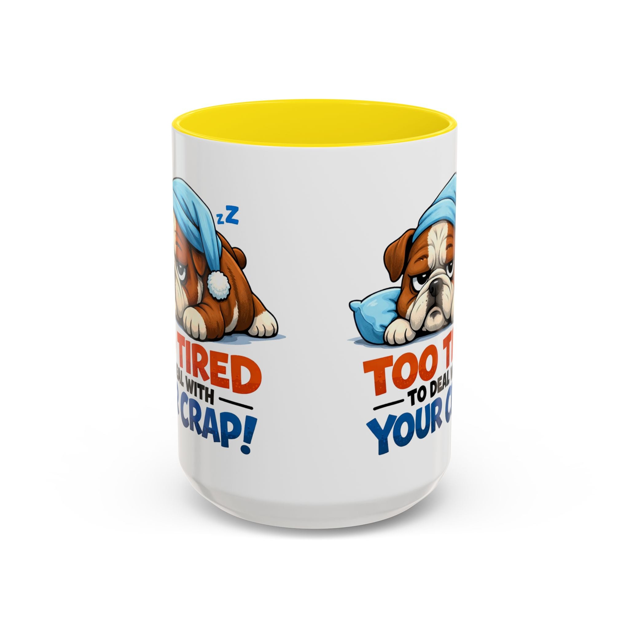 Too Tired to Deal With Your Crap Mug | Accent Coffee Mug 11oz 15oz
