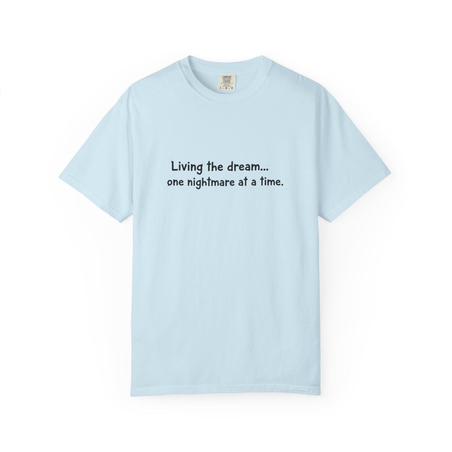 Living the dream... one nightmare at a time T-shirt | Funny Sarcastic Quote Tee