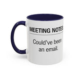 Meeting Notes: Could've Been an Email mug | Accent Coffee Mug 11oz 15oz