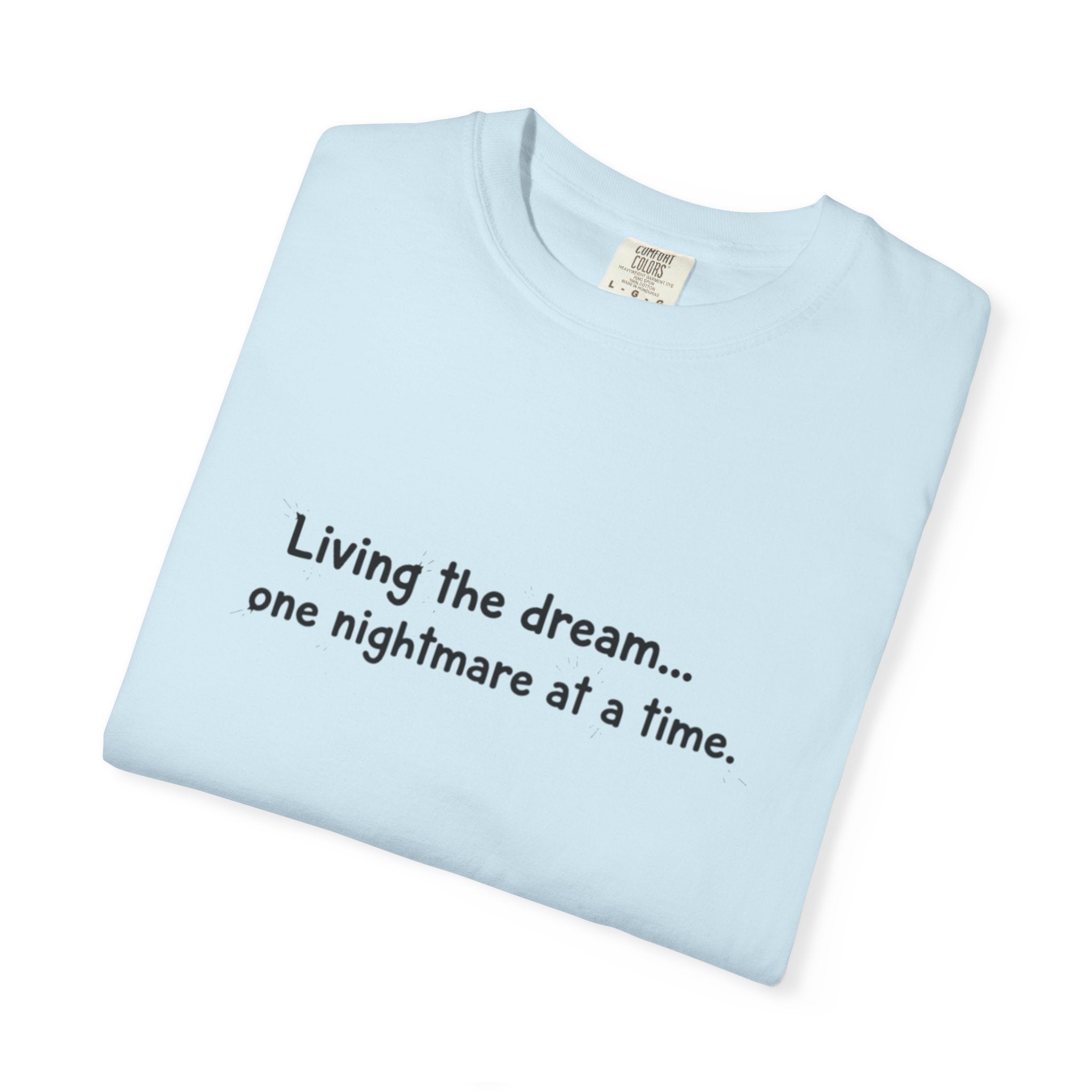 Living the dream... one nightmare at a time T-shirt | Funny Sarcastic Quote Tee