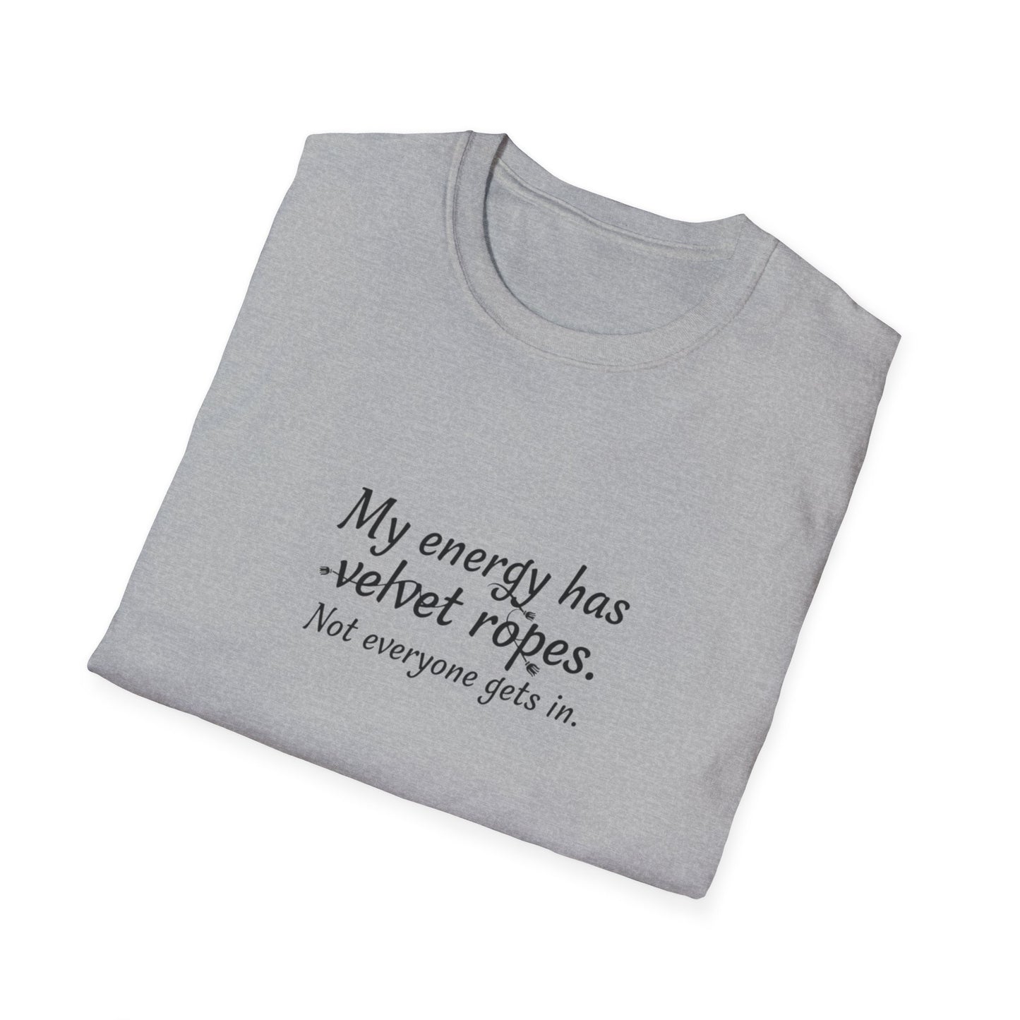 My energy has velvet ropes - Unisex Softstyle T-Shirt