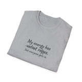 My energy has velvet ropes - Unisex Softstyle T-Shirt