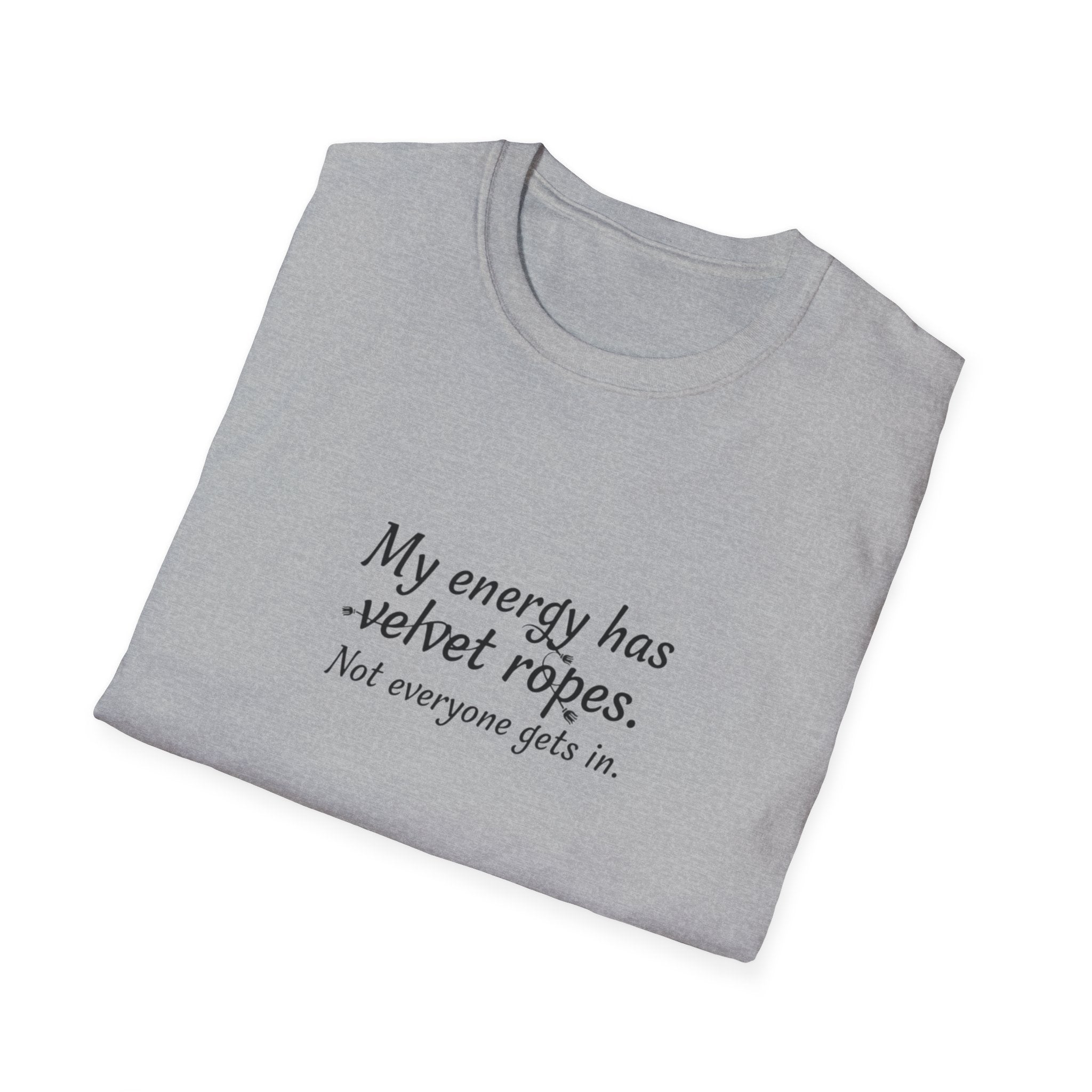 My energy has velvet ropes - Unisex Softstyle T-Shirt