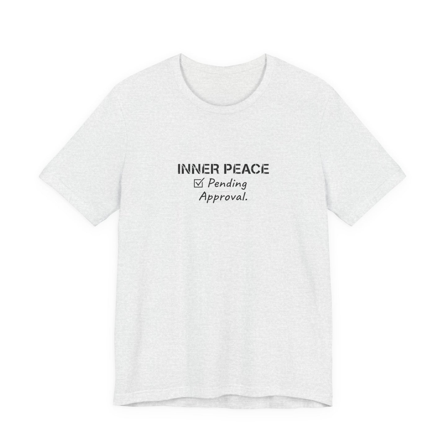 Inner Peace Pending Approval T-Shirt | Minimal Text Tee, White Crewneck