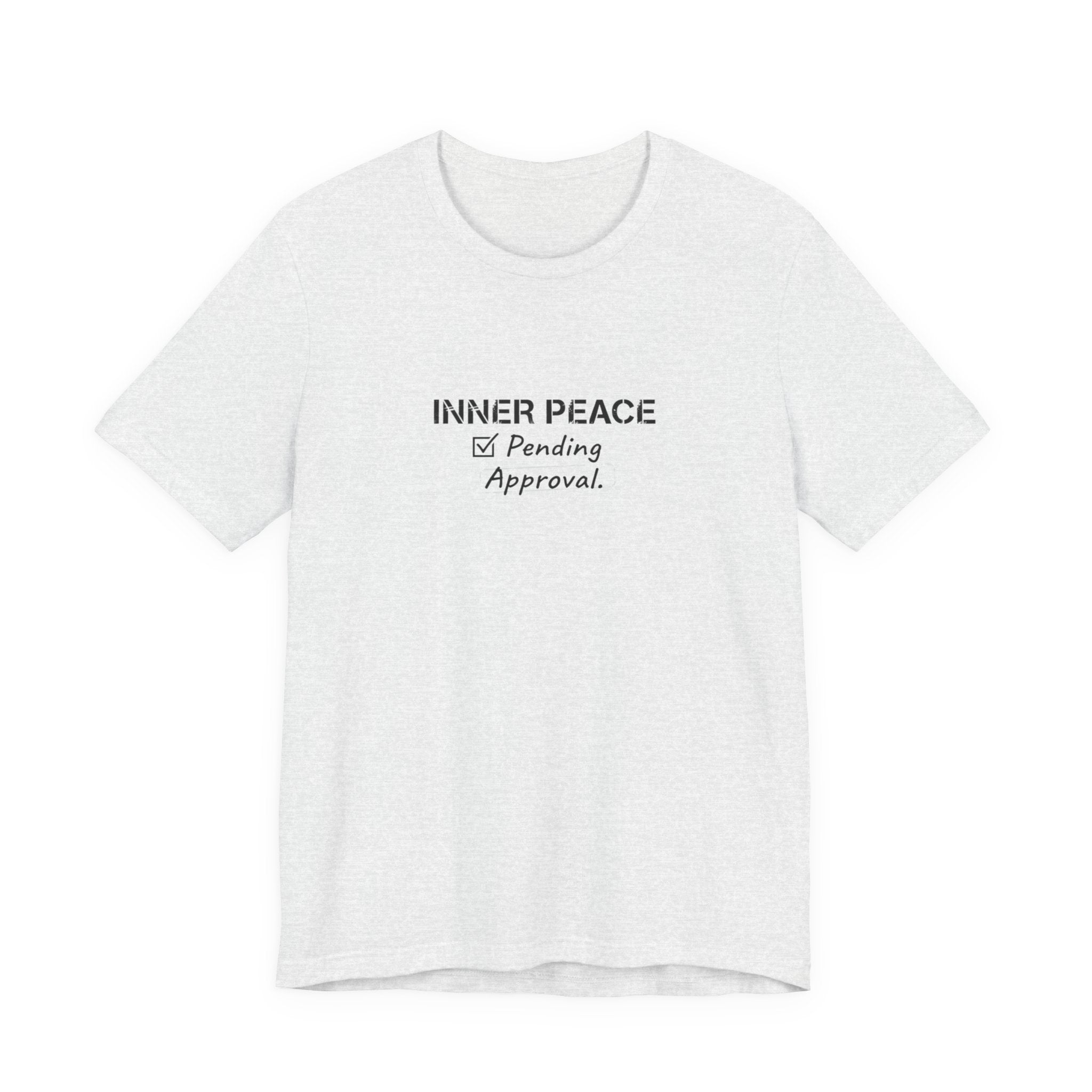 Inner Peace Pending Approval T-Shirt | Minimal Text Tee, White Crewneck