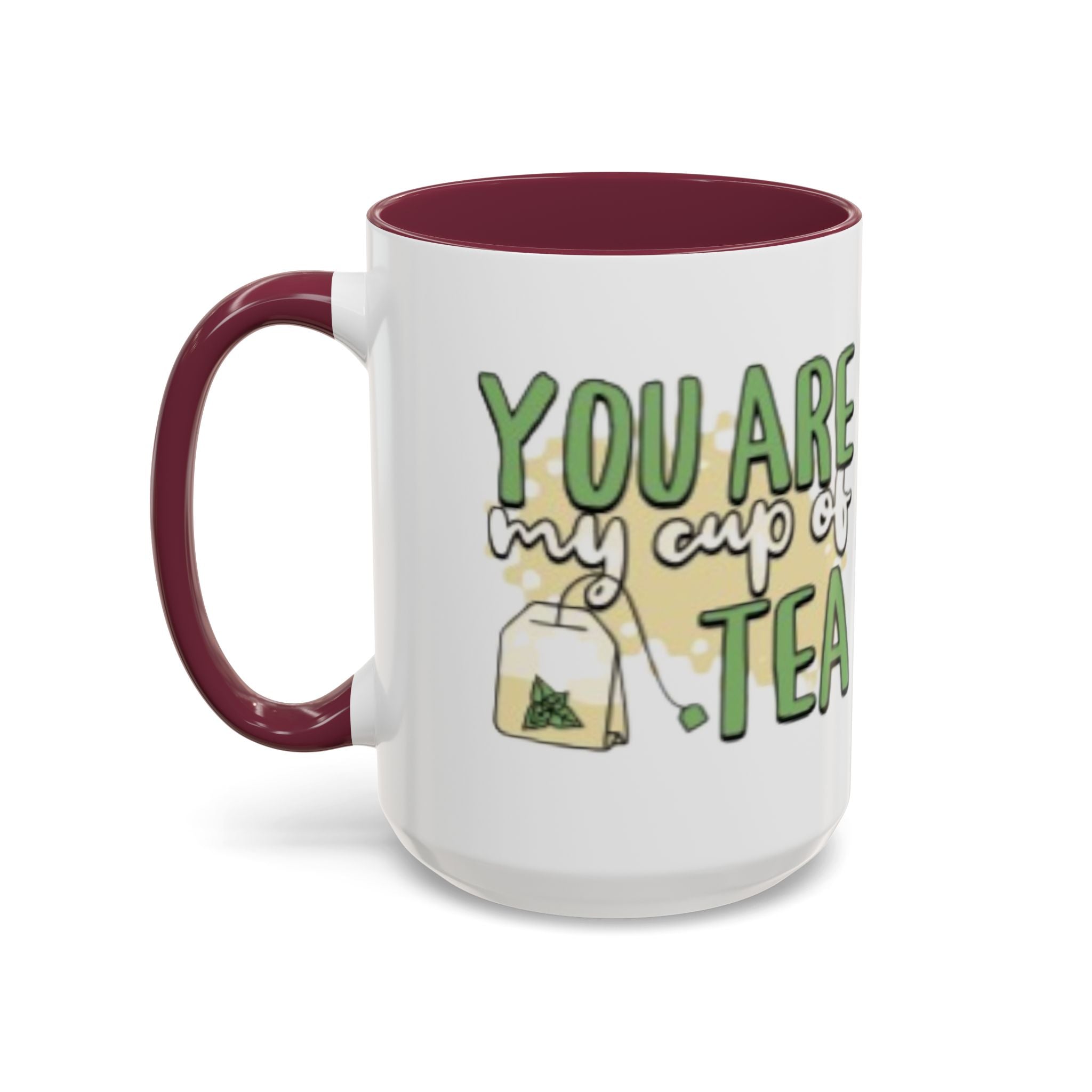 You Are My Cup Of Tea mug | Ceramic Tea Quote Mug, 11oz 15oz