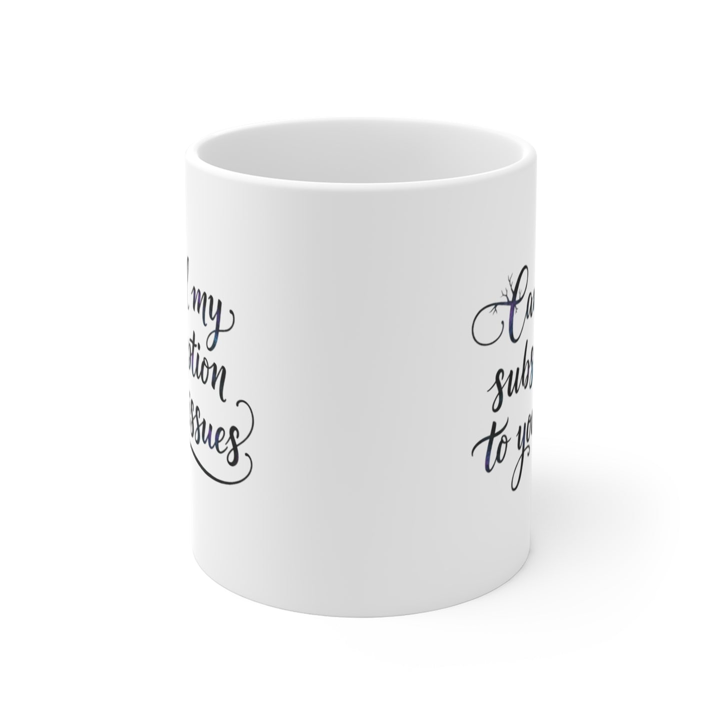 Cancel My Subscription to Your Issues mug | funny quote coffee cup