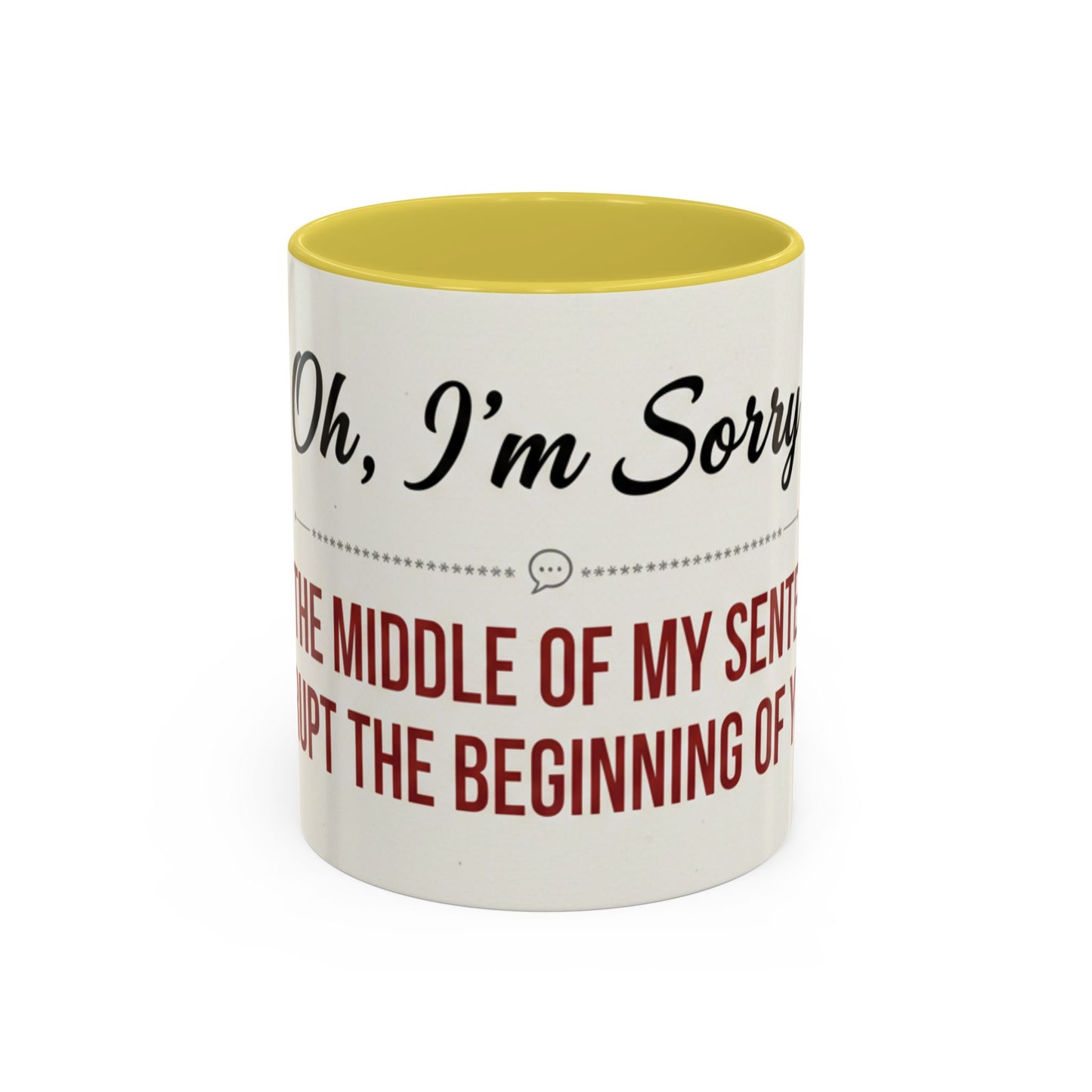Funny Oh I'm Sorry mug