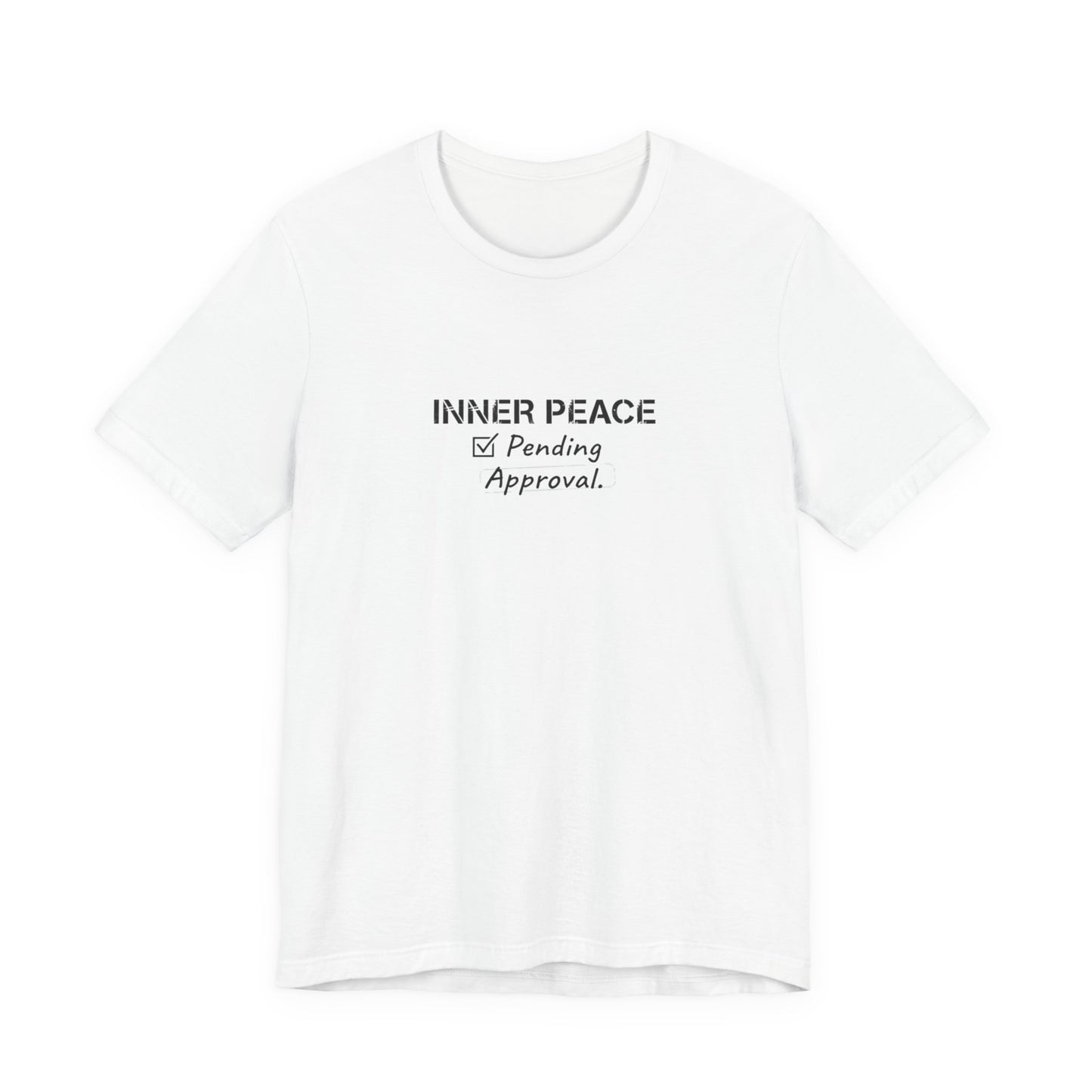 Inner Peace Pending Approval T-Shirt | Minimal Text Tee, White Crewneck