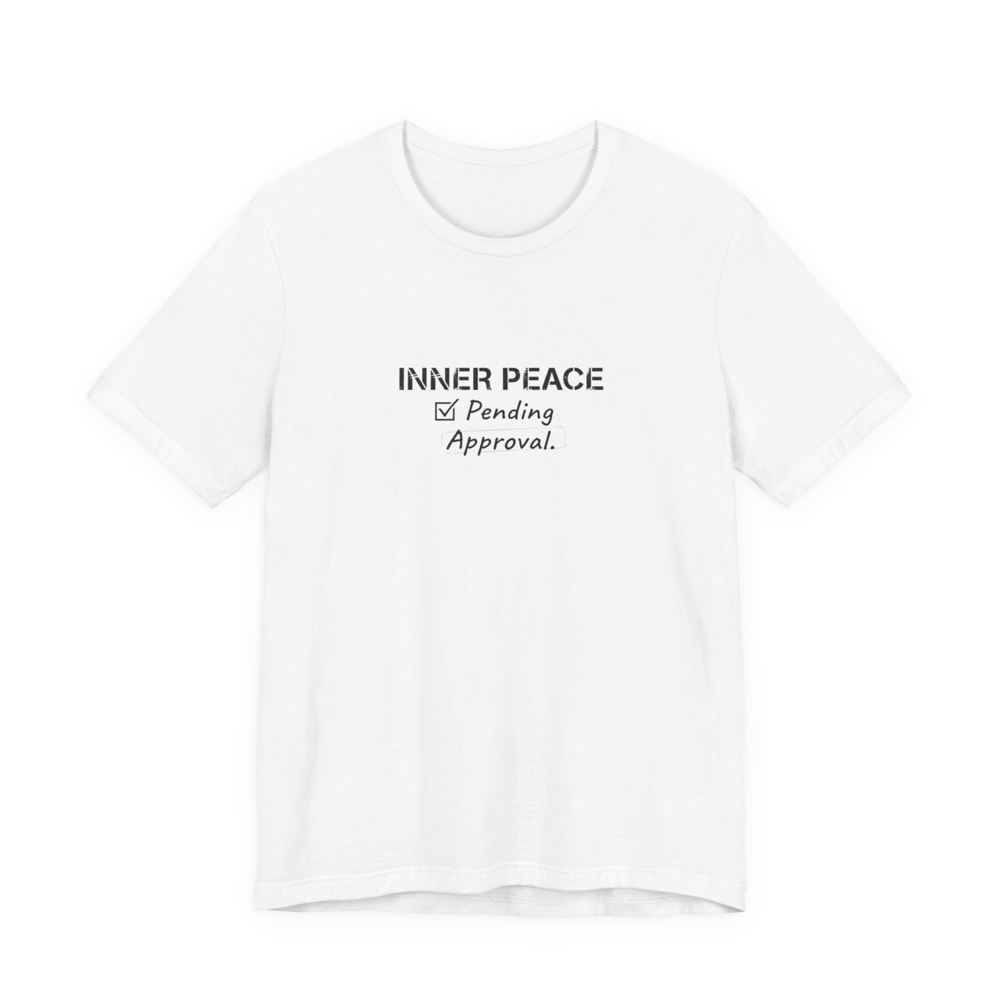 Inner Peace Pending Approval T-Shirt | Minimal Text Tee, White Crewneck