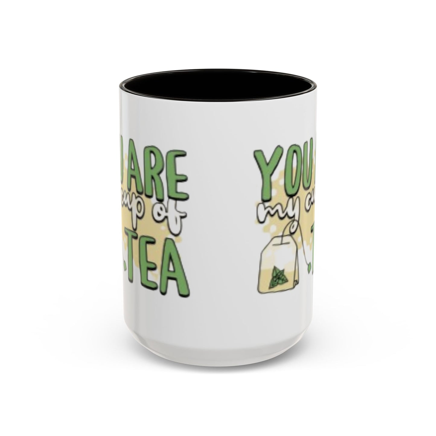 You Are My Cup Of Tea mug | Ceramic Tea Quote Mug, 11oz 15oz