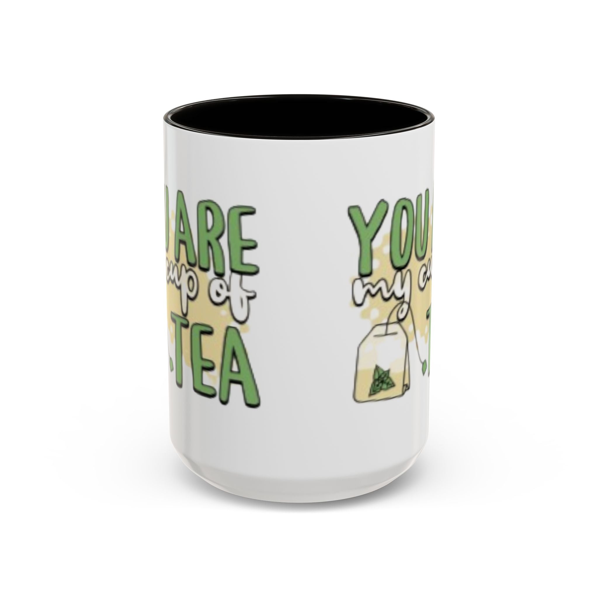 You Are My Cup Of Tea mug | Ceramic Tea Quote Mug, 11oz 15oz