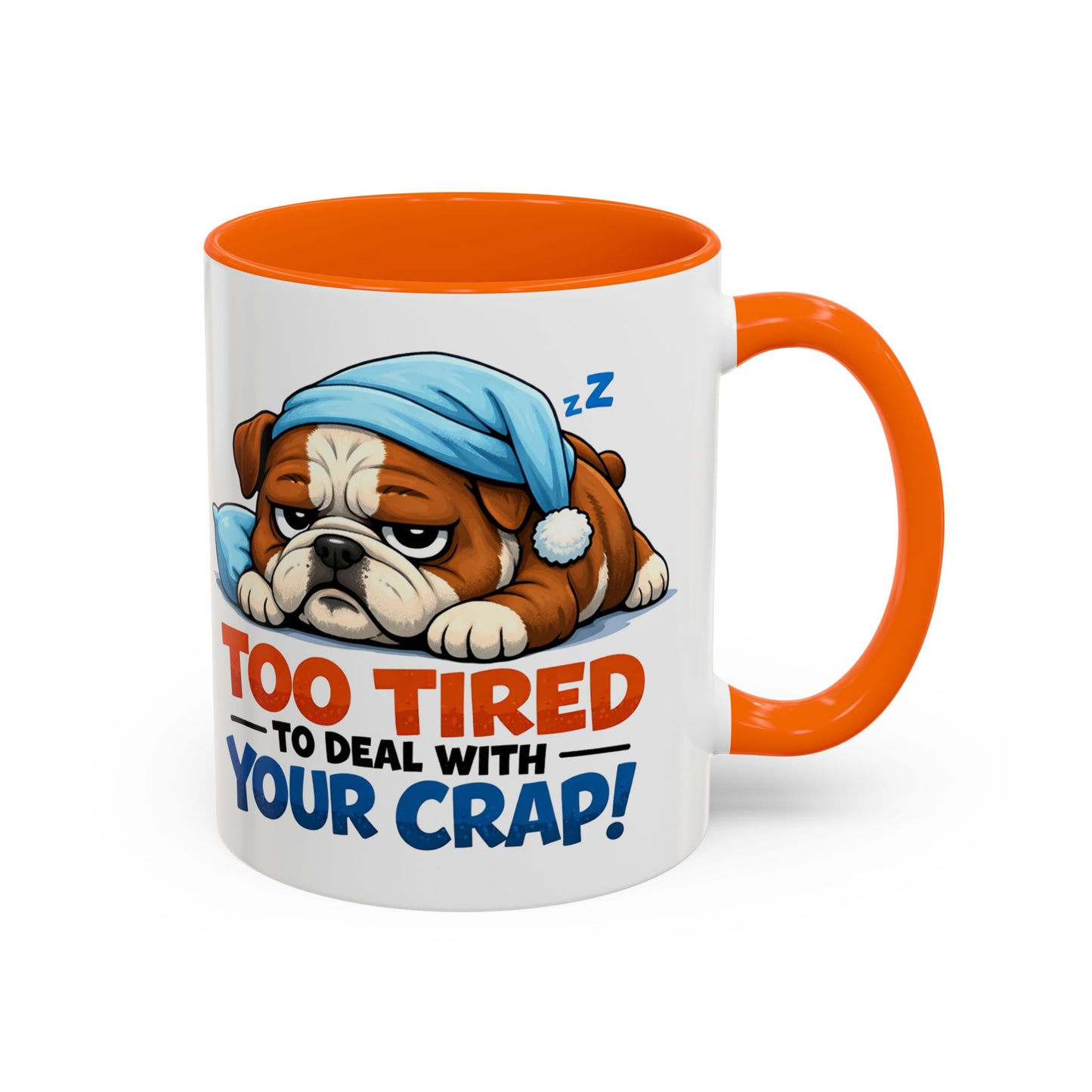 Too Tired to Deal With Your Crap Mug | Accent Coffee Mug 11oz 15oz
