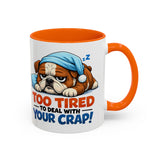 Too Tired to Deal With Your Crap Mug | Accent Coffee Mug 11oz 15oz