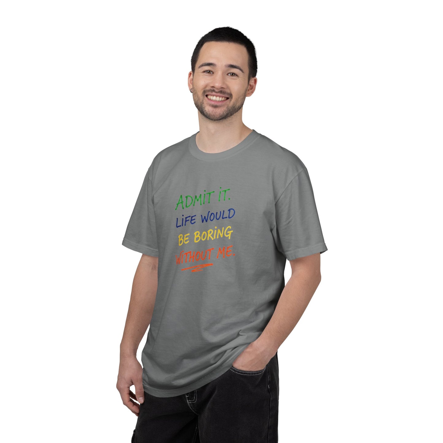 Admit It Life Would Be Boring Without Me T-shirt | Funny Rainbow Quote Tee