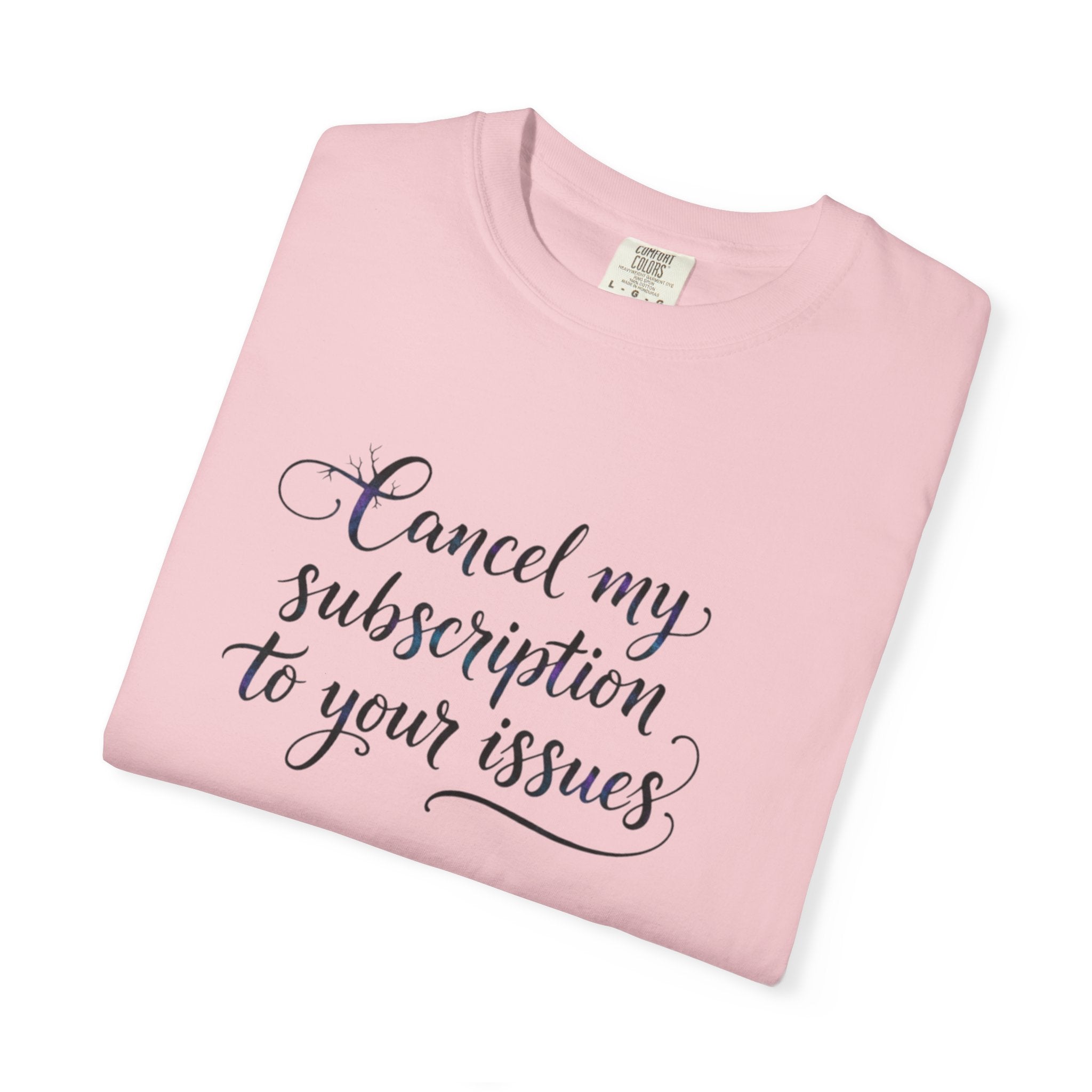 Cancel my subscription to your issues T-Shirt | Minimal Text Tee