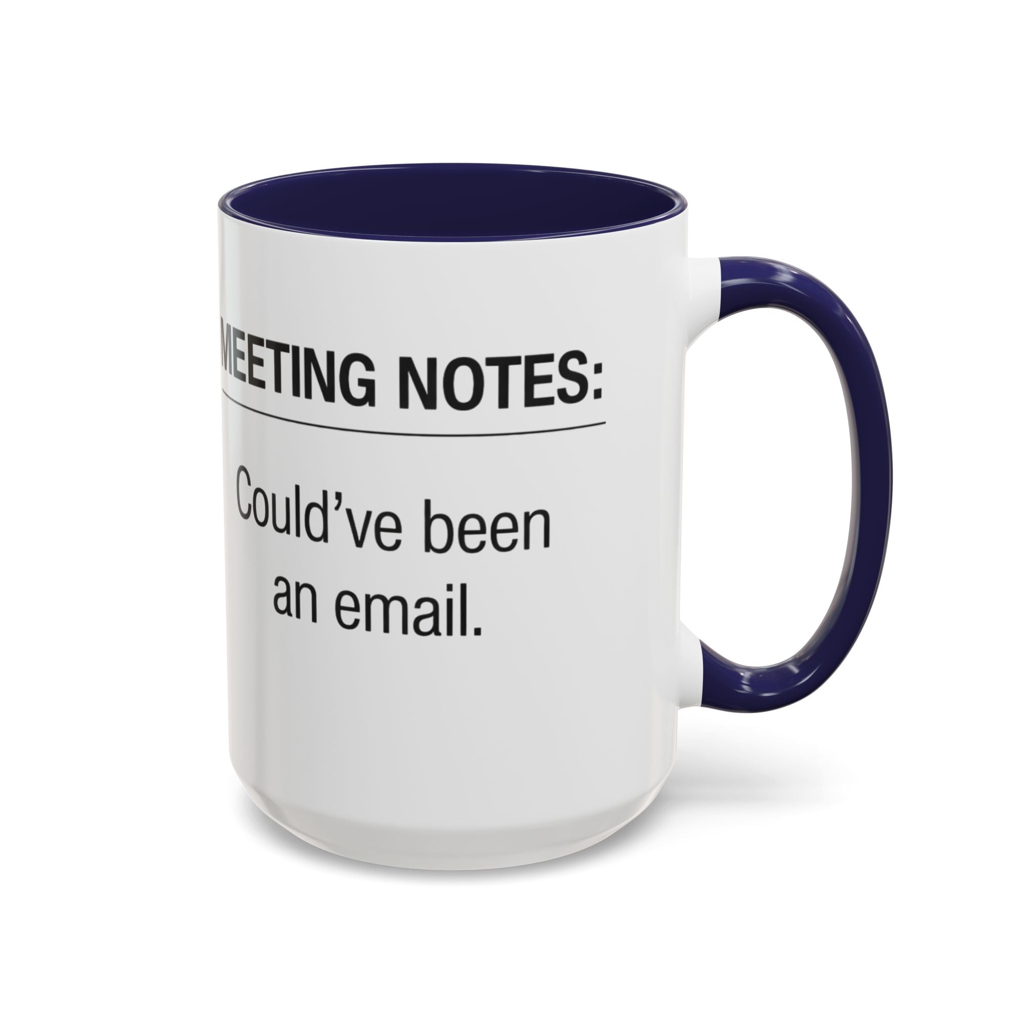 Meeting Notes: Could've Been an Email mug | Accent Coffee Mug 11oz 15oz