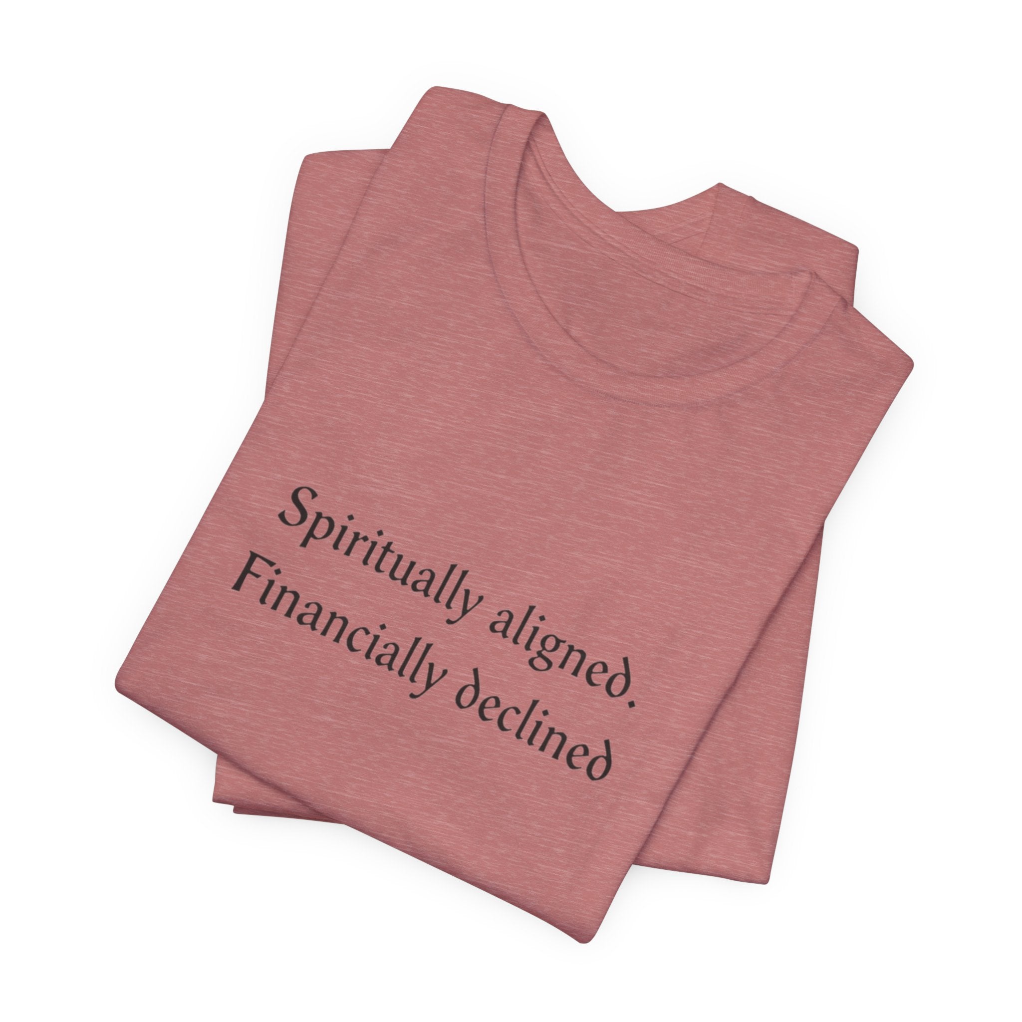 Spiritually aligned financially declined T-Shirt | Funny Spiritual Quote Tee