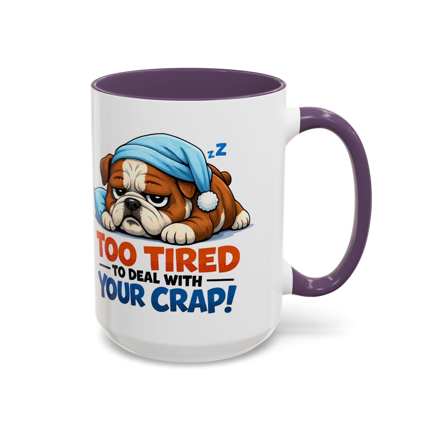Too Tired to Deal With Your Crap Mug | Accent Coffee Mug 11oz 15oz