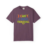 I Can't I Have Pickleball T-Shirt | Pickleball Funny Graphic Tee