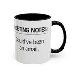 Meeting Notes: Could've Been an Email mug | Accent Coffee Mug 11oz 15oz