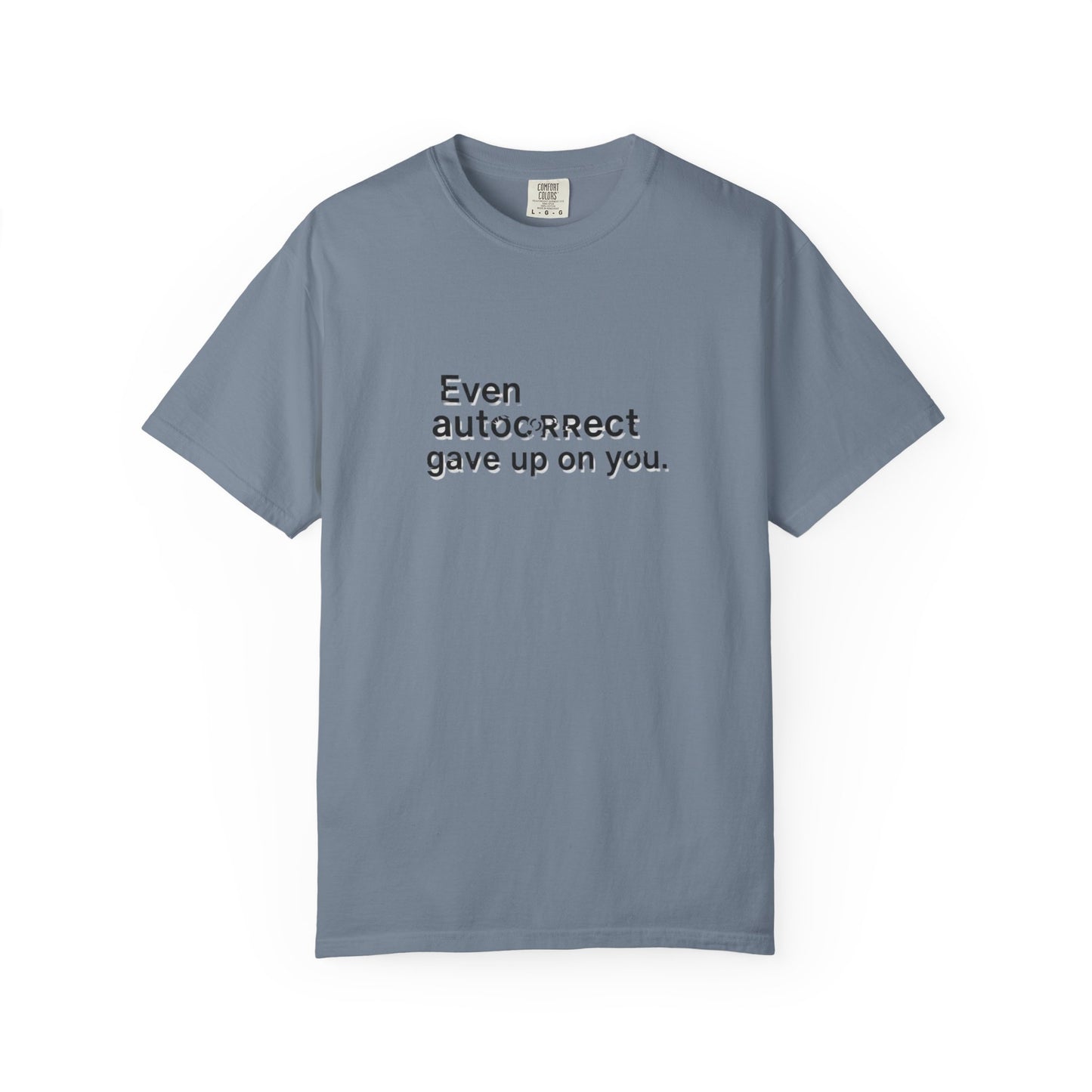 Even autocorrect gave up on you T-shirt | Funny Text Tee