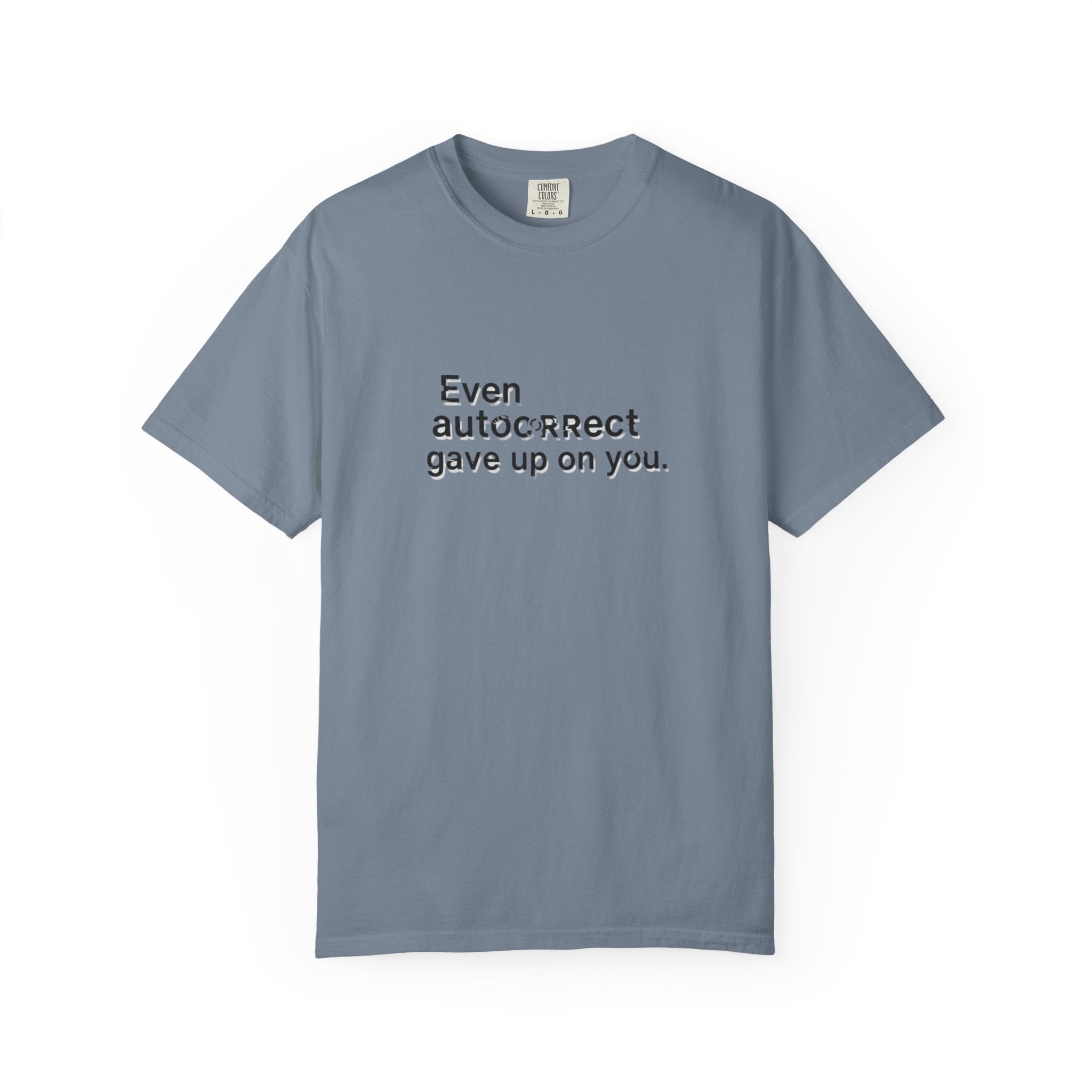 Even autocorrect gave up on you T-shirt | Funny Text Tee