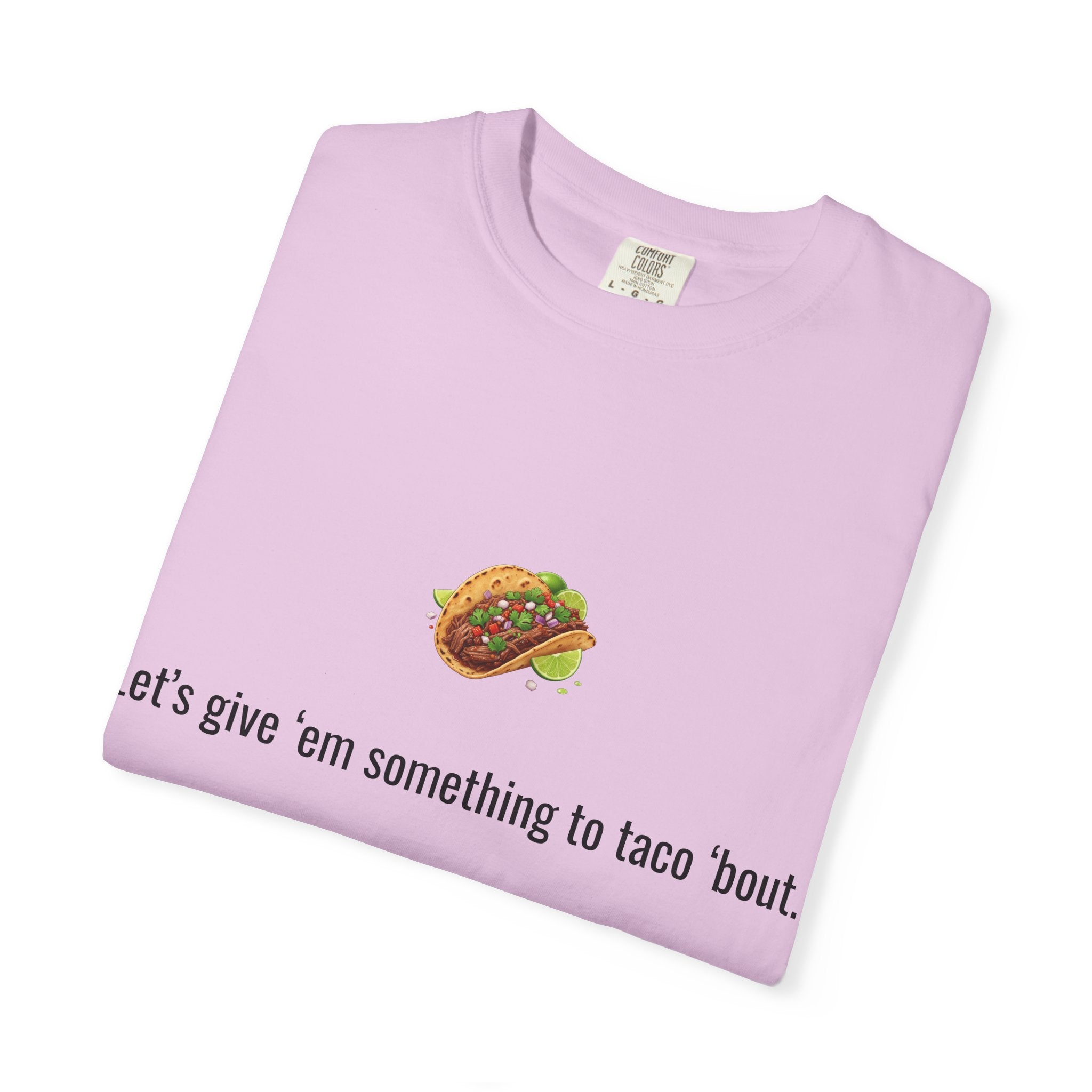 Taco Illustration Let's give 'em something to taco 'bout T-Shirt