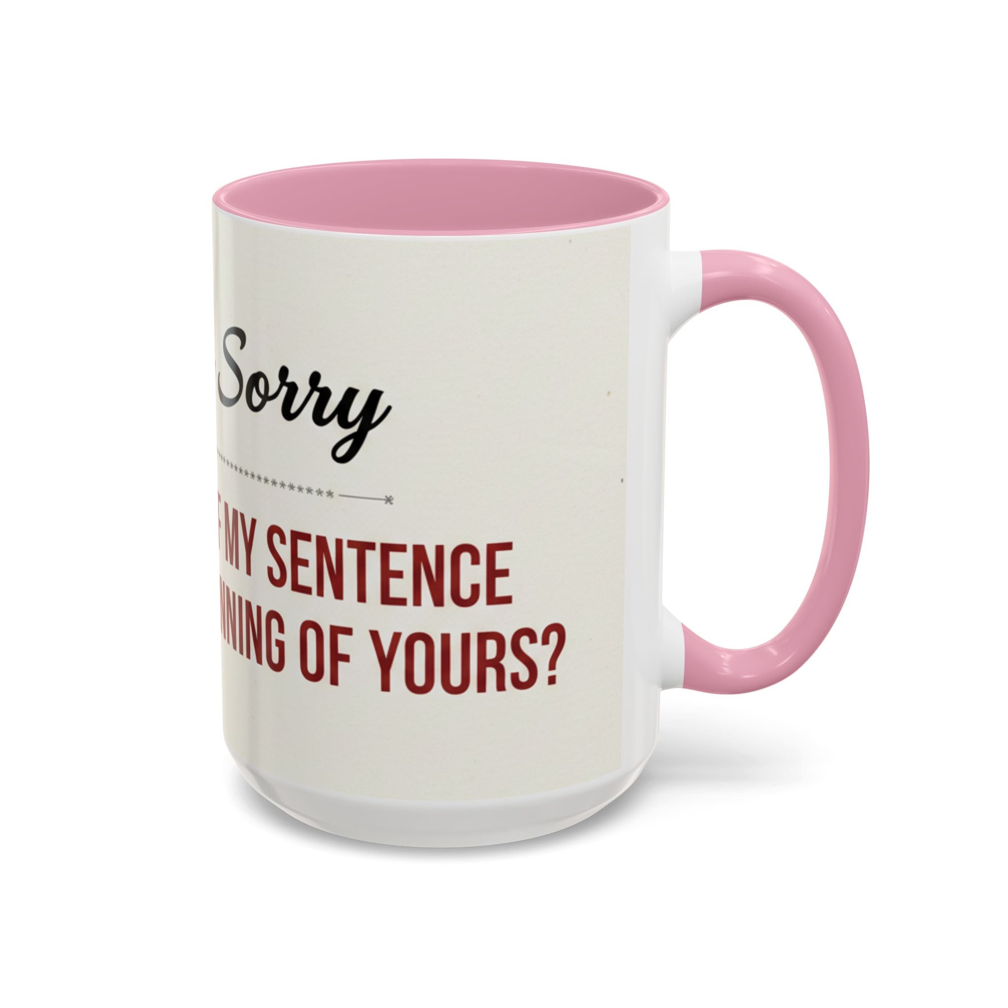 Funny Oh I'm Sorry mug