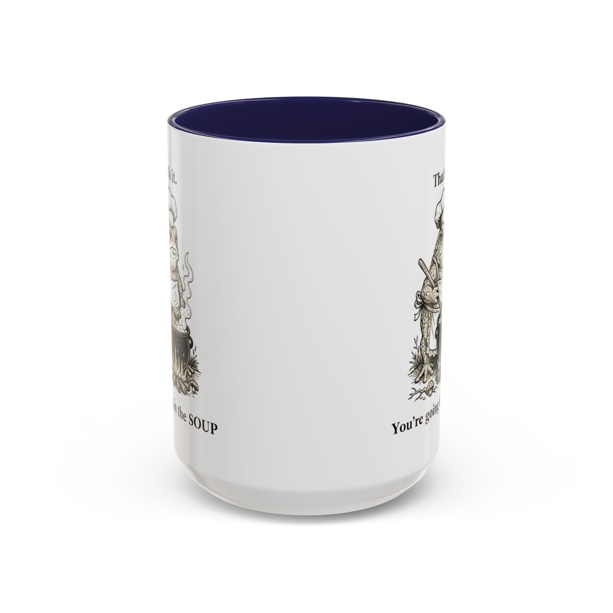 That's it. You're going in the Soup mug | Accent Coffee Mug